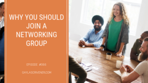 Why You Should Join a Networking Group - Gayla Scrivener
