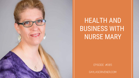 Health and Business with Nurse Mary | The Gayla Scrivener Show Podcast