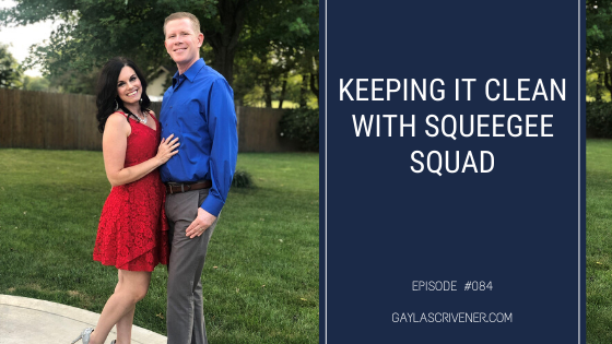 Keeping it Clean with Squeegee Squad | The Gayla Scrivener Show Podcast