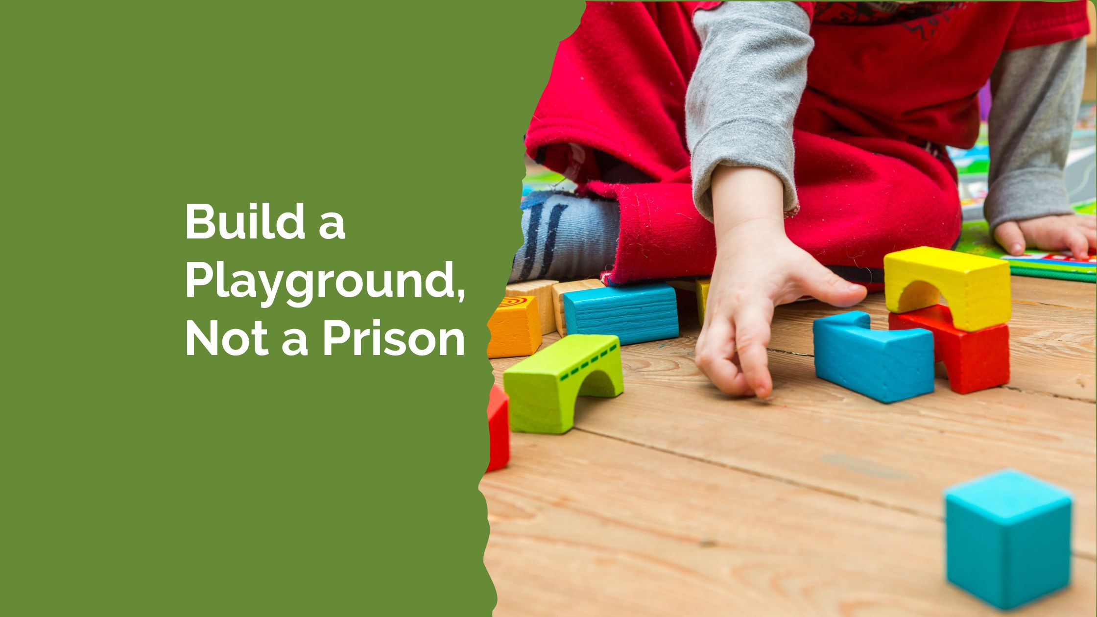 Build a Playground, Not a Prison